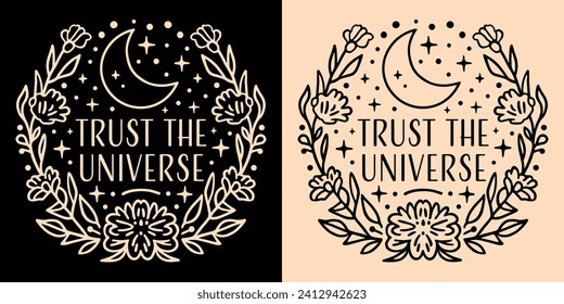 Trust the universe lettering round badge logo. Spiritual quotes for women. Divine feminine energy aesthetic celestial mystic boho floral moon art. Self love text t-shirt design and print vector.