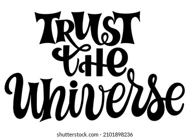 Trust the universe - quote lettering. Calligraphy inspiration graphic design typography element. Hand written postcard.  Textile print