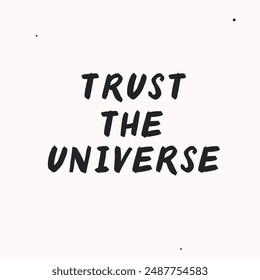 Trust the universe- vector handdrawn lettering. Motivational and inspirational quotes , selfcare and selflove concept. Mental health saying. Perfect design for cards, posters, T-shirts