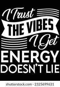 I trust the vibes I get energy doesn't lie vector art design, eps file. design file for t-shirt. SVG, EPS cuttable design file