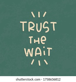 Trust the wait patience quote modern vector design with vintage green background and simple handwritten, letters. 