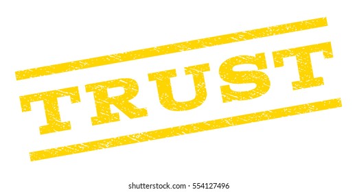 Trust watermark stamp. Text caption between parallel lines with grunge design style. Rubber seal stamp with dust texture. Vector yellow color ink imprint on a white background.