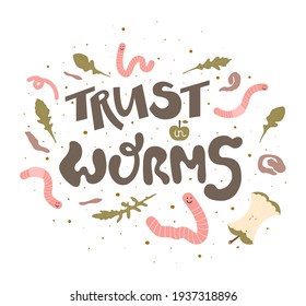 Trust in worms - hand drawn lettering quote with red worms, greens, apple core and potato scraps. About ecology, zero waste, vermicomposting, and sustainable household. Good for prints, cards, etc.