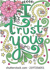 I trust you font with flower elements. Hand drawn with inspiration word. Doodles art for Valentine's day or greeting card. Coloring for adult and kids. Vector Illustration