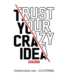 Trust your crazy idea, new york city, typography graphic design, for t-shirt prints, vector illustration