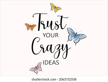 trust your crazy ideas butterflies and daisies positive quote flower design margarita 
mariposa
stationery,mug,t shirt,phone case fashion slogan  style spring summer sticker and etc Tawny Orange Monar