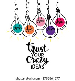 Trust your crazy ideas hand lettering. Inspirational quote, motivation.