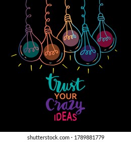 Trust your crazy ideas hand lettering. Inspirational quote, motivation.