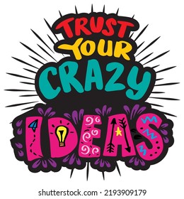 Trust your crazy ideas hand lettering. Poster quote.