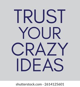 Trust your crazy ideas lettering for T-shirt print and other use.