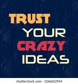 Trust your crazy ideas. Motivational quote. Vector illustration