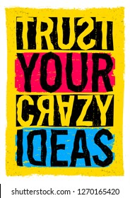 Trust your crazy ideas, Motivational quote.