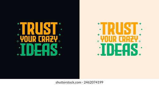 Trust Your Crazy Ideas motivational typography t shirt design template . Vector typography t shirt design for print.