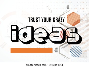 Trust your crazy ideas quote in modern typography. Design for your wall graphics, typographic poster, web design and office space graphics.