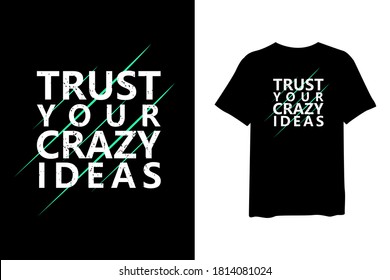 Trust your crazy ideas. Stylish quote for T-shirt and apparel trendy design and typography lettering, print, vector, illustration design.