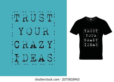 Trust your crazy ideas t shirt design