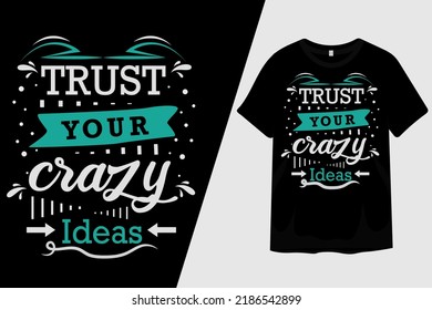 Trust Your Crazy Ideas T Shirt Design