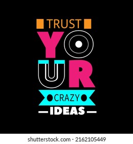 trust your crazy ideas typography lettering for t shirt ready for print 