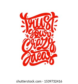 Trust your crazy ideas. Vector hand lettering illustration.