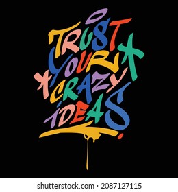 trust your crazy ideas.colored decorative font in graffiti style on black background.street style type,vector illustration.hiphop lettering.modern typography design for poster,sticker,banner,t-shirt.