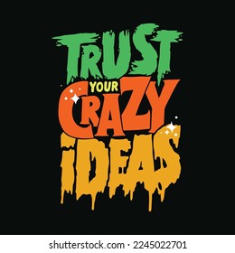 Trust your crazy ideas.vector illustration.decorative inscription isolated on black background.colorful lettering for different uses.hand drawn font.modern typography design.motivational phrase