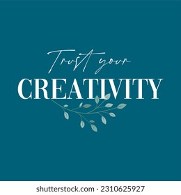 Trust your creativity typographic illustration slogan for t-shirt prints, posters and other uses.