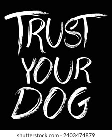Trust your dog - EPS file for cutting machine. You can edit and print this vector art with EPS editor.