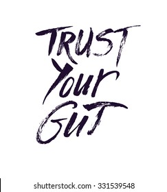 Trust your gut. Hand drawn phrase for your design. Custom lettering.