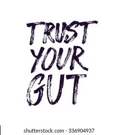 Trust your gut. Hand drawn phrase for your design. Custom lettering.