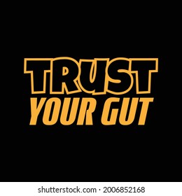 "Trust Your Gut". Inspirational and Motivational Quotes Vector Isolated on White Background. Suitable For All Needs Both Digital and Print, Example : Cutting Sticker, Poster, and Other.