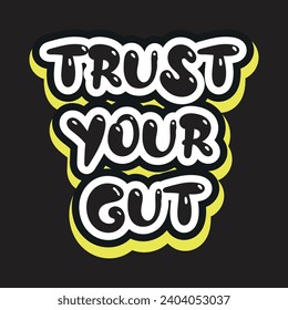 Trust your gut motivational and inspirational quotes lettering typography t shirt design
