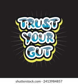 Trust your gut motivational and inspirational quotes lettering typography t shirt design