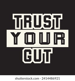 Trust your gut motivational and inspirational quotes lettering typography t shirt design