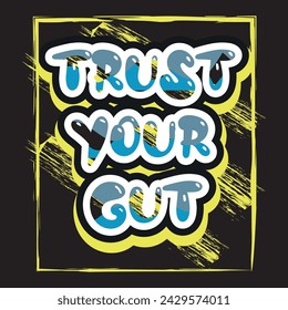 Trust your gut motivational and inspirational quotes lettering typography t shirt design