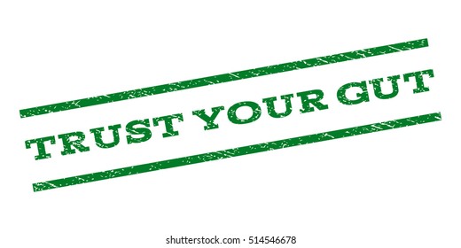 Trust Your Gut watermark stamp. Text tag between parallel lines with grunge design style. Rubber seal stamp with dust texture. Vector green color ink imprint on a white background.