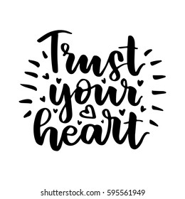 Trust your heart. Beautiful quote written by hand with a brush. Festive inscription for card, invitation or poster. Lettering for Valentine's Day or wedding.