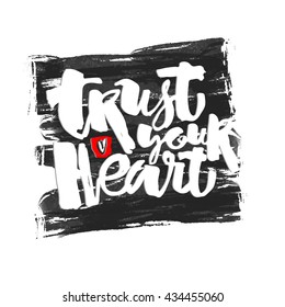 Trust your heart concept hand lettering motivation poster. Artistic modern brush calligraphy. Handdrawn  design for a logo, greeting cards, invitations, posters, banners, t-shirts.