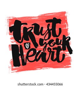 Trust your heart concept hand lettering motivation poster. Artistic modern brush calligraphy. Handdrawn  design for a logo, greeting cards, invitations, posters, banners, t-shirts.