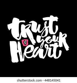 Trust your heart concept hand lettering motivation poster. Artistic modern brush calligraphy. Handdrawn  design for a logo, greeting cards, invitations, posters, banners, t-shirts.
