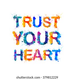 TRUST YOUR HEART. Motivation inscription of splash paint letters