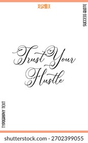 Trust Your Hustle  – Motivational Success Phrase Cursive Typography Vector