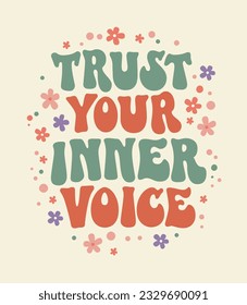 Trust your inner voice - funky 70s lettering styled typography self-care phrase design element with floral decoration.  Inspirational quote in groovy style.  Motivational and uplifting self-love quote