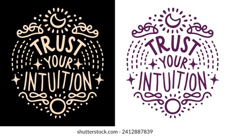 Trust your intuition celestial witchy lettering art. Spiritual quotes for women. Divine feminine energy aesthetic trust the universe believe in yourself. Self love text shirt design and print vector.