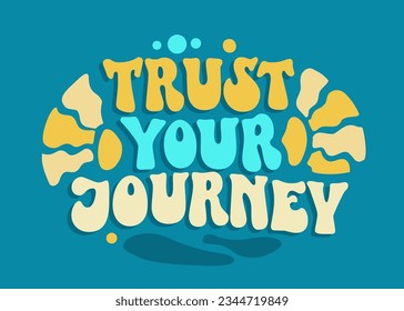 Trust your journey - motivational and inspirational self-love quote in trendy, funky 70s lettering style.  Inspirational quote in groovy style. Bold typography self-care phrase design element