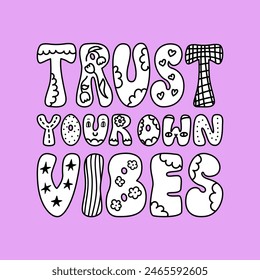 Trust your own vibes hand drawn lettering quote. Cute vector outline illustration. Coloring book with doodle words in groovy style