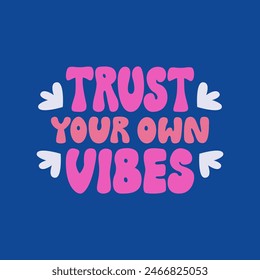 Trust your own vibes. Vector flat illustration. Retro groovy lettering quote on isolated background