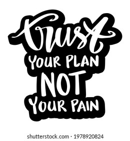 trust your plan not pain hand lettering. Motivational quote.