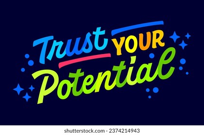 Trust your potential, bold motivational lettering illustration. Isolated vector typography design element in clear, vivid colors on dark background. Dynamic hand drawn quote for any purposes