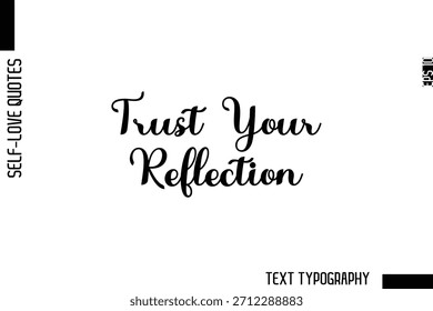 Trust Your Reflection  -Minimalist Self-Love Cursive Text Typography Quote Design