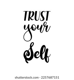 trust your self black lettering quote